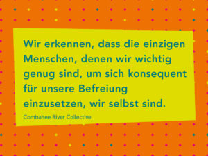 Artikelbild auf dem steht: "Wir erkennen, dass die einzigen Menschen, denen wir wichtig genug sind, um sich konsequent für unsere Befreiung einzusetzen, wir selbst sind." Combahee River Collective